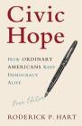 Civic Hope: How Ordinary Americans Keep Democracy Alive (Communication) By Roderick P. Hart Cover Image