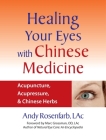 Healing Your Eyes with Chinese Medicine: Acupuncture, Acupressure, & Chinese Herbs By Andy Rosenfarb, Marc Grossman (Foreword by) Cover Image