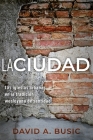 La Ciudad: Las iglesias urbanas en la tradición wesleyana de santidad By David a. Busic Cover Image