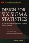 Design for Six SIGMA Statistics: 59 Tools for Diagnosing and Solving Problems in Dffs Initiatives By Andrew Sleeper Cover Image