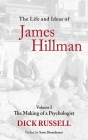 The Life and Ideas of James Hillman: Volume I: The Making of a Psychologist By Dick Russell, Sonu Shamdasani (Preface by) Cover Image