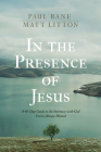 In the Presence of Jesus: A 40-Day Guide to the Intimacy with God You've Always Wanted Cover Image