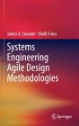 Systems Engineering Agile Design Methodologies By James A. Crowder, Shelli Friess Cover Image