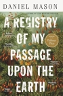 A Registry of My Passage upon the Earth: Stories By Daniel Mason Cover Image
