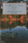 A Place on Water: Essays By Robert Kimber, Welsey McNair, Bill Roorbach Cover Image