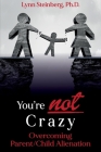 You're not Crazy: Overcoming Parent/Child Alienation By Lynn Steinberg Cover Image