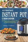 Ketogenic Instant Pot Cookbook: 100 Mouthwatering and Easy-to-Make Keto Delicacies for Your Power Pressure Cooker Cover Image
