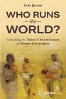 Who Runs the World?: Unlocking the Talent & Inventiveness of Women Everywhere By Lois Quam Cover Image