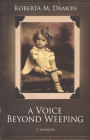 A Voice Beyond Weeping: A Memoir By Roberta Damon Cover Image