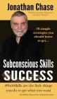 Subconscious Skills Success: 10 Simple Strategies You Should Know By Jonathan Chase Cover Image