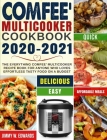 Comfee' Multicooker Cookbook 2020-2021: The Everything Comfee' Multicooker Recipe Book for Anyone Who Loves Effortless Tasty Food on A Budget By Lance Jones, Jimmy W. Edwards Cover Image