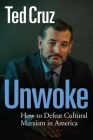 Unwoke: How to Defeat Cultural Marxism in America By Ted Cruz Cover Image