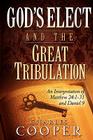 God's Elect and the Great Tribulation: An Interpretation of Matthew 24:1-31 and Daniel 9 By Charles Cooper Cover Image