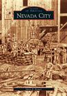 Nevada City (Images of America) By Maria E. Brower Cover Image