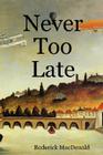 Never Too Late By Roderick MacDonald Cover Image
