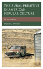 The Rural Primitive in American Popular Culture: All Too Familiar (Studies in Urban-Rural Dynamics) By Karen E. Hayden Cover Image