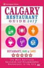Calgary Restaurant Guide 2017: Best Rated Restaurants in Calgary, Canada - 500 restaurants, bars and cafés recommended for visitors, 2017 By Michael B. Dery Cover Image