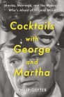 Cocktails with George and Martha: Movies, Marriage, and the Making of Who’s Afraid of Virginia Woolf? By Philip Gefter Cover Image