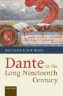 Dante in the Long Nineteenth Century: Nationality, Identity, and Appropriation By Aida Audeh, Nick Havely Cover Image