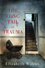 The Long Tail of Trauma: A Memoir By Elizabeth Wilcox Cover Image