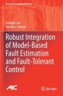 Robust Integration of Model-Based Fault Estimation and Fault-Tolerant Control (Advances in Industrial Control) Cover Image