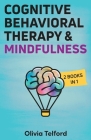Cognitive Behavioral Therapy and Mindfulness: 2 Books in 1 By Olivia Telford Cover Image
