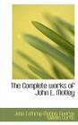 The Complete Works of John L. Motley By John Lothrop Motley, George William Curtis Cover Image