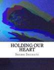 Holding Our Heart By Sherri Shumate Cover Image