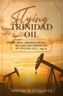Flying on Trinidad Oil: How a British Colony Became a Key Producer of Aviation Fuel, 1933-41 By Richard M. Escalante Cover Image