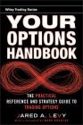 Your Options Handbook: The Practical Reference and Strategy Guide to Trading Options (Wiley Trading #470) By Jared Levy, Mark Douglas (Foreword by) Cover Image