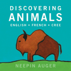 Discovering Animals: English * French * Cree By Neepin Auger (Illustrator) Cover Image