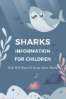 Sharks Information For Children: Kids Will Want To Know About Shark Cover Image
