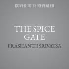 The Spice Gate By Prashanth Srivatsa Cover Image