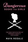 Dangerous Books For Girls: The Bad Reputation of Romance Novels, Explained Cover Image