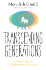Transcending Generations: A Field Guide to Collaboration in Parishes By Meredith Gould Cover Image