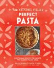 The Artisanal Kitchen: Perfect Pasta: Recipes and Secrets to Elevate the Classic Italian Meal By Andrew Feinberg, Francine Stephens, Melissa Clark Cover Image