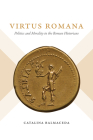 Virtus Romana: Politics and Morality in the Roman Historians (Studies in the History of Greece and Rome) By Catalina Balmaceda Cover Image