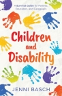 Children and Disability: A Survival Guide for Parents, Educators, and Caregivers Cover Image