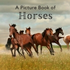 A Picture Book of Horses: A Beautiful Picture Book for Seniors With Alzheimer's or Dementia. A Great Gift for Horse Lovers! Cover Image