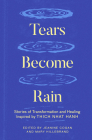 Tears Become Rain: Stories of Transformation and Healing Inspired by Thich Nhat Hanh By Jeanine Cogan (Editor), Mary Hillebrand (Editor), Kaira Jewel Lingo (Contributions by), John Bell (Contributions by), Celia Landman (Contributions by) Cover Image
