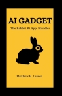 AI Gadget: The Rabbit R1 App Handler Cover Image