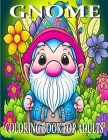 Gnome Coloring Book For Adults: Coloring Book For Adults, Relaxation And Stress Relief Cover Image