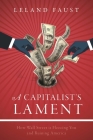 A Capitalist's Lament: How Wall Street Is Fleecing You and Ruining America Cover Image