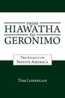 From Hiawatha to Geronimo: The Assault on Native America By Tom Lonergan Cover Image