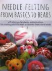 Needle Felting from Basics to Bears: With Step-By-Step Photos and Instructions for Creating Cute Little Bears and Bunnies from Natural Wools By Liza J. Adams Cover Image