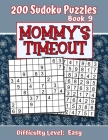 200 Sudoku Puzzles - Book 9, MOMMY'S TIMEOUT, Difficulty Level Easy: Stressed-out Mom - Take a Quick Break, Relax, Refresh - Perfect Quiet-Time Gift f By Puzzle Pizzazz Cover Image