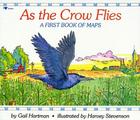As the Crow Flies: A First Book of Maps By Gail Hartman, Harvey Stevenson (Illustrator) Cover Image