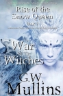 Rise Of The Snow Queen Book Two: The War Of The Witches By G. W. Mullins Cover Image
