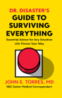 Dr. Disaster's Guide To Surviving Everything: Essential Advice for Any Situation Life Throws Your Way By John Torres Cover Image