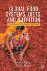 Global Food Systems, Diets, and Nutrition: Linking Science, Economics, and Policy By Jessica Fanzo, Claire Davis Cover Image